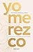 Yo merezco (Spanish Edition)
