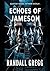 Echoes of Jameson: A Novel ...