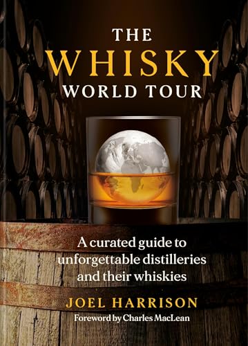The Whisky World Tour: A curated guide to unforgettable distilleries and their whiskies (Hardcover)