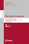 Decision Sciences: Second Decision Science Alliance International Summer Conference, DSA ISC 2024, Valencia, Spain, June 6–7, 2024, Proceedings, Part I (Lecture Notes in Computer Science Book 14778) Decision Sciences: Second Decision Science Alliance International Summer Conference, DSA ISC 2024, Valencia, Spain, June 6–7, 2024, Proceedings, Part I (Lecture Notes in Computer Science Book 14778)
