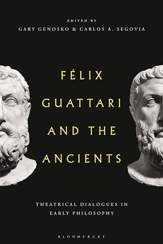Felix Guattari and the Ancients: Theatrical Dialogues in Early Philosophy (Hardcover)
