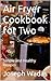 Air Fryer Cookbook for Two:...