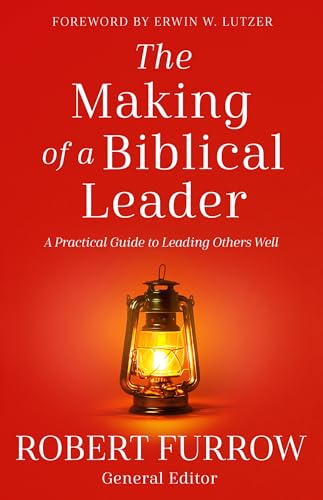 The Making of a Biblical Leader: A Practical Guide to Leading Others Well (Paperback)