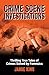Crime Scene Investigations: Thrilling True Tales of Crimes Solved by Forensics