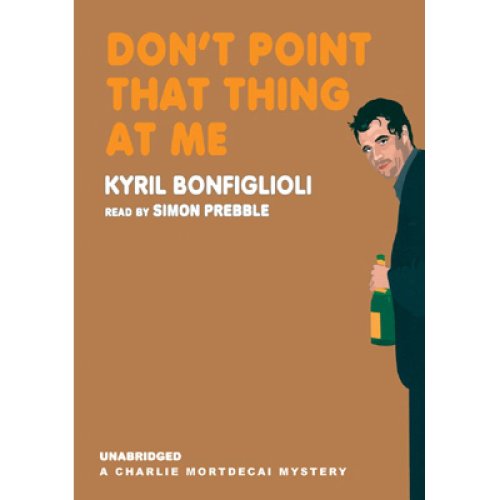Don't Point That Thing at Me: A Charlie Mortdecai Mystery