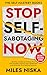 Stop Self-Sabotaging Now: 1...