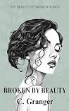 Broken By Beauty:...