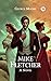 Mike Fletcher A Novel