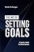 The Art of Setting Goals: A...