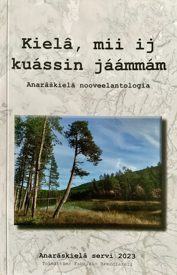Kielâ, mii ij kuássin jáámmám - Anarâškielâ nooveelantologia
