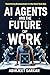 AI Agents and the Future of Work: Redefining Employment in the Next Tech Era