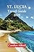 ST. LUCIA TRAVEL GUIDE 2025...