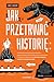 Jak przetrwać historię: prześcignąć żarłocznego tyranozaura, uciec z płonących Pompejów, wyjść suchą stopą z Titanica i przeżyć resztę najtragiczniejszych katastrof w dziejach świata