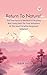 Return To Nature! The True Natural Method Of Healing And Living And The True Salvation Of The Soul Paradise Regained Volume I