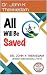 All Will Be Saved by Dr. John K Thekkedam All Will Be Saved by Dr. John K Thekkedam