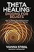 ThetaHealing®: Digging for Beliefs: How to Rewire Your Subconscious Thinking for Deep Inner Healing