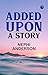 Added Upon A Story