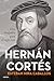 Hernán Cortés: Una biografía para el siglo XXI