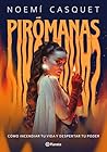 Pirómanas: Cómo incendiar tu vida y despertar tu poder Pirómanas: Cómo incendiar tu vida y despertar tu poder