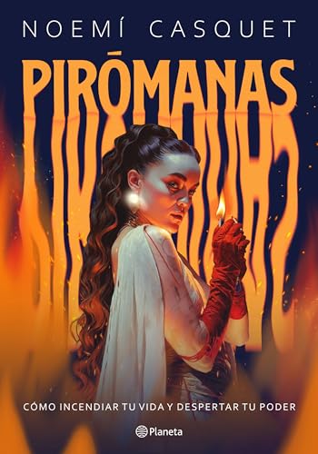 Pirómanas: Cómo incendiar tu vida y despertar tu poder (Paperback)