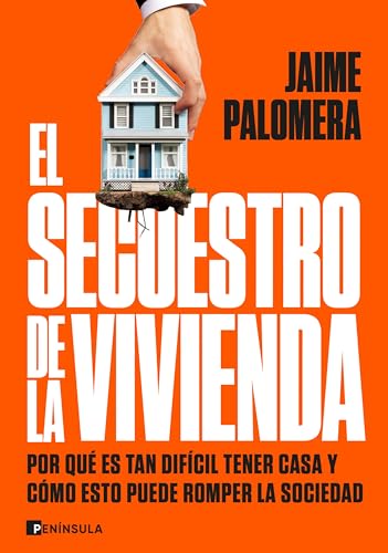 El secuestro de la vivienda: Por qué es tan difícil tener casa y cómo esto puede romper la sociedad (Paperback)