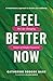 Feel Better Now: The Life-C...