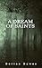 A Dream of Saints by Dorian Dawes