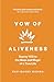 Vow of Aliveness: Saying YES to the mess and magic of a true life