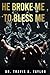 He Broke Me to Bless Me by Travis Taylor