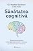Sănătatea cognitivă: Noul protocol pentru îmbunătățirea funcțiilor creierului și inversarea bolii Alzheimer