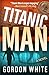 Titanic Man: A Techno-Thriller