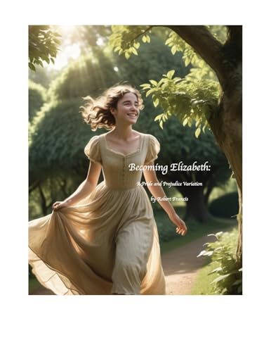 Becoming Elizabeth: A Pride and Prejudice Variation (Kindle Edition)