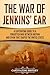 The War of Jenkins’ Ear: A Captivating Guide to a Forgotten War between Britain and Spain That Shaped the United States (U.S. Military History)