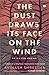 The Dust Draws Its Face on ...