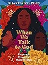 When We Talk to God by Sharifa Stevens