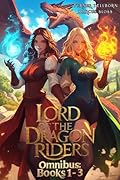 Lord Of The Dragon Riders Omnibus: Books 1-3: A LitRPG Isekai Fantasy