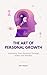 The Art of Personal Growth:...