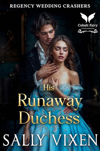 His Runaway Duchess : A Historical Regency Romance Novel (Regency Wedding Crashers Book 3)