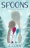 Spoons: A Family Story of Enduring Loss
