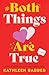 Both Things Are True by Kathleen  Barber