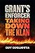 Grant's Enforcer: Taking Down the Klan