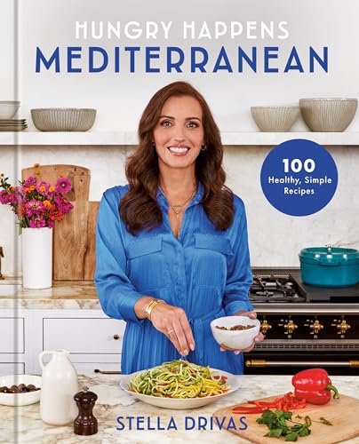 Hungry Happens: Mediterranean: 100 Healthy, Simple Recipes: A Cookbook (Hardcover)