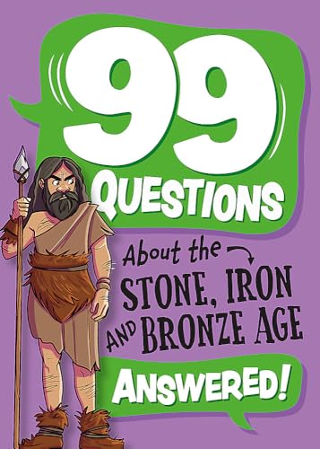 99 Questions About: The Stone, Bronze and Iron Ages (Hardcover)