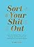 Sort Your Shit Out: How to ...
