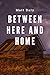 Between Here and Home