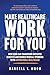 Make Healthcare Work for You by Darrell Moon