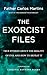 The Exorcist Files: True Stories About the Reality of Evil and How to Defeat It