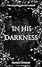 In His Darkness: Part One