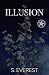 Illusion by S. Everest Illusion by S. Everest