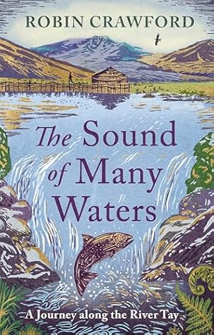 The Sound of Many Waters: A Journey along the River Tay